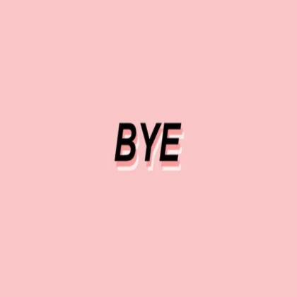 bye bye